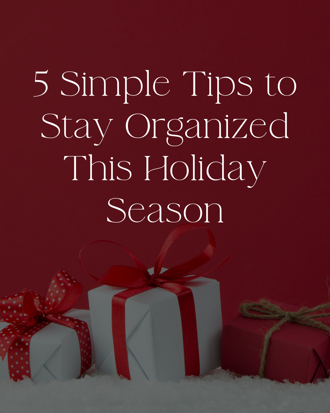 5 Simple Tips to Stay Organized This Holiday Season